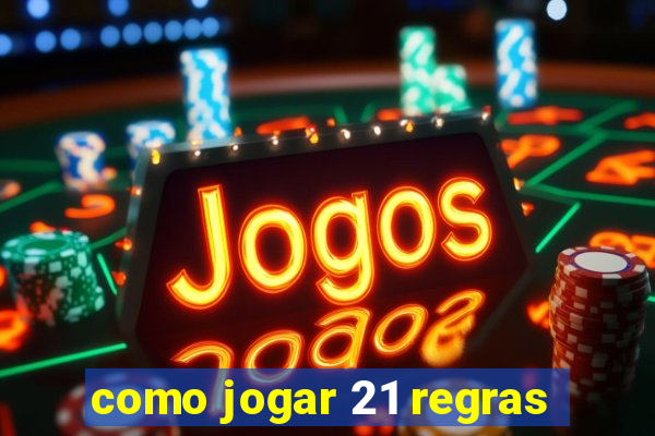 como jogar 21 regras